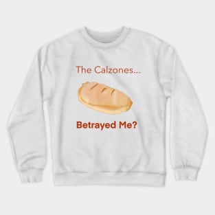 The Calzones Betrayed Me? Crewneck Sweatshirt